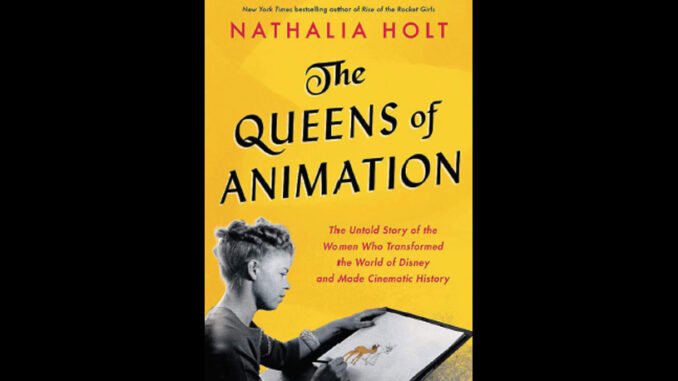 The Queens of Animation by Nathalia Holt